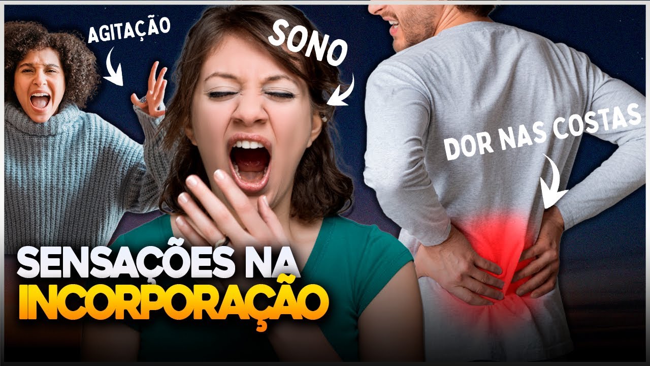 SENSAÇÕES *FÍSICAS* DURANTE A INCORPORAÇÃO