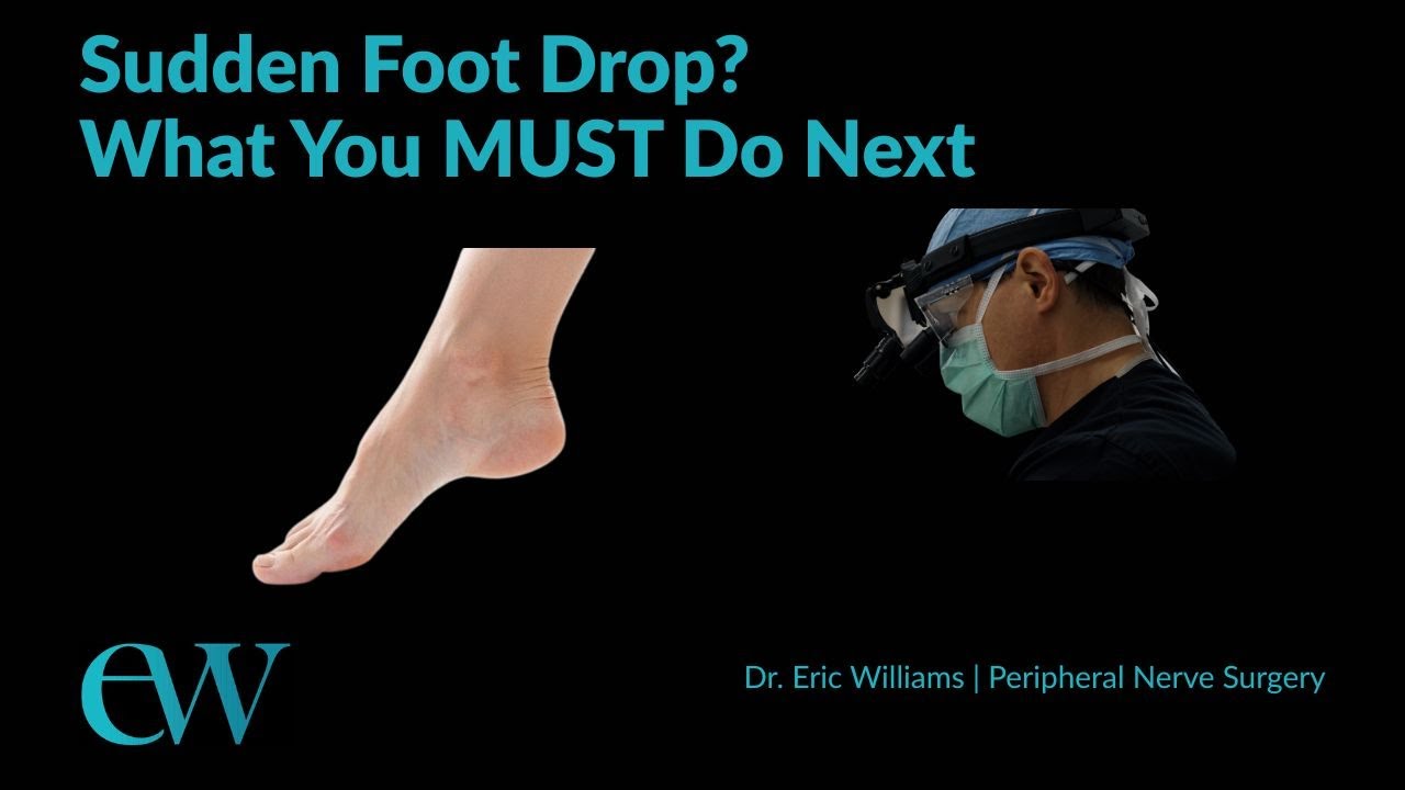 Foot Drop Explained: Urgent Steps & Treatment by Nerve Surgeon Dr. Eric William