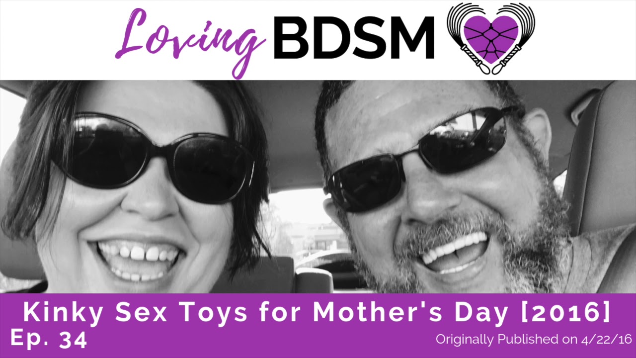 Kinky Sex Toys for Mothers Day [2016 Edition] | Loving BDSM Podcast Archive