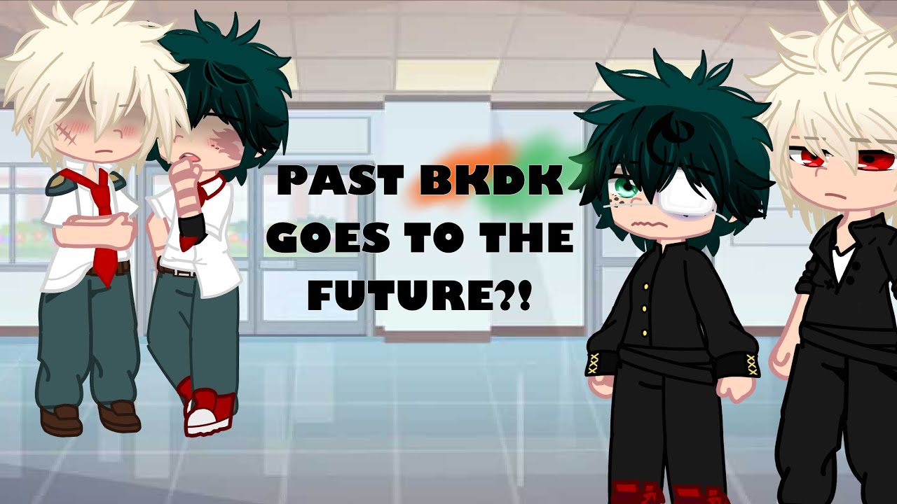 PAST BKDK GOES RO THE FUTURE?!||MHA/BNHA||BKDK🧡💚||BKDK ANGST?||GCMM||