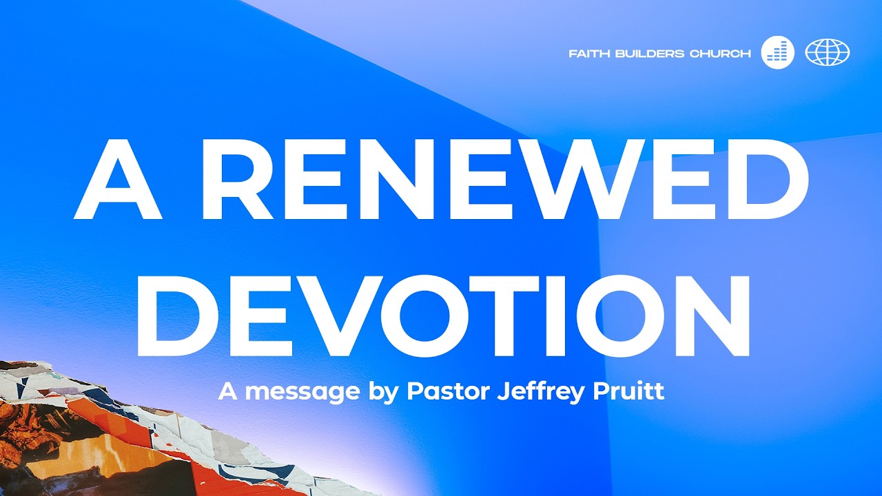 A Renewed Devotion Pt. 2 | Faith Builders Church | 2.8.26