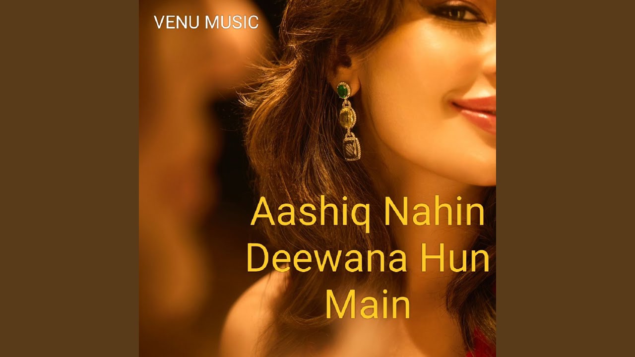 Aashiq Nahin Deewana Hun Main