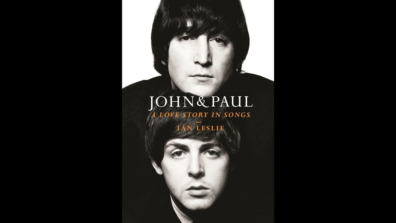 John & Paul: The Beatles' Love Story in Songs - New Insights from Ian Leslie's Biography