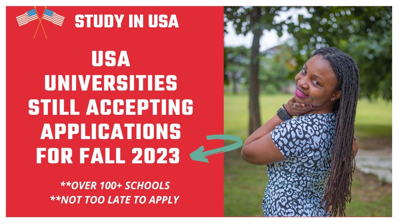 Universities still accepting applications for Fall 2023| Apply to these Universities for Fall 2023