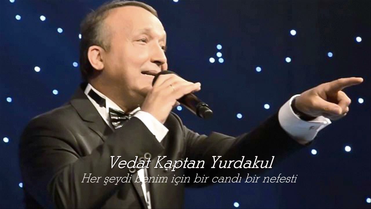 Vedat Kaptan Yurdakul ~ Her şeydi benim için bir candı bir nefesti