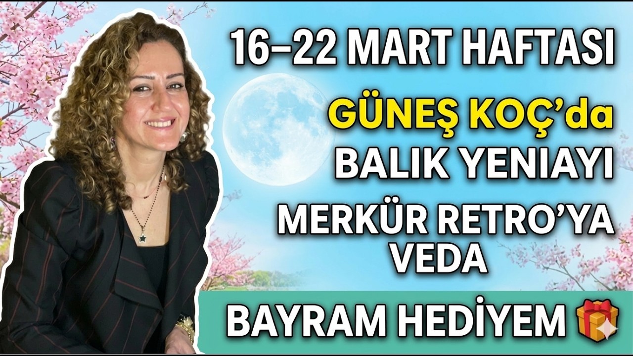 16-22 MART  HAFTALIK BUR&Ccedil;LAR |  MERK&Uuml;R RETRO VEDA | 19 MART BALIK YENIAYI | #astroloji #bur&ccedil;lar
