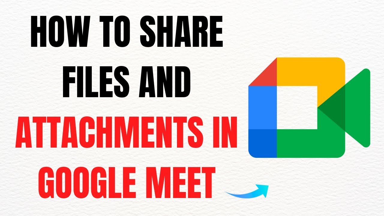 How to Share Files and Attachments in Google Meet - Full Guide