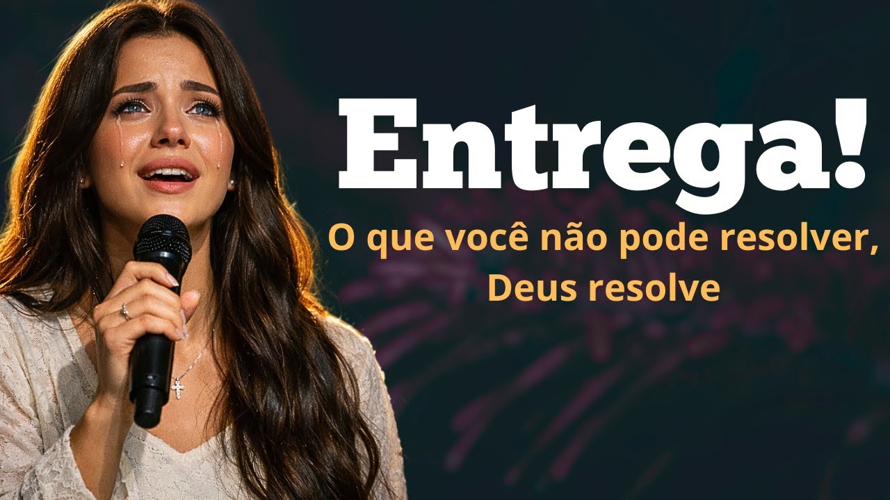 Entrega… | Deus Está no Controle Mesmo Quando Você Não Aguenta Mais - Louvor gospel