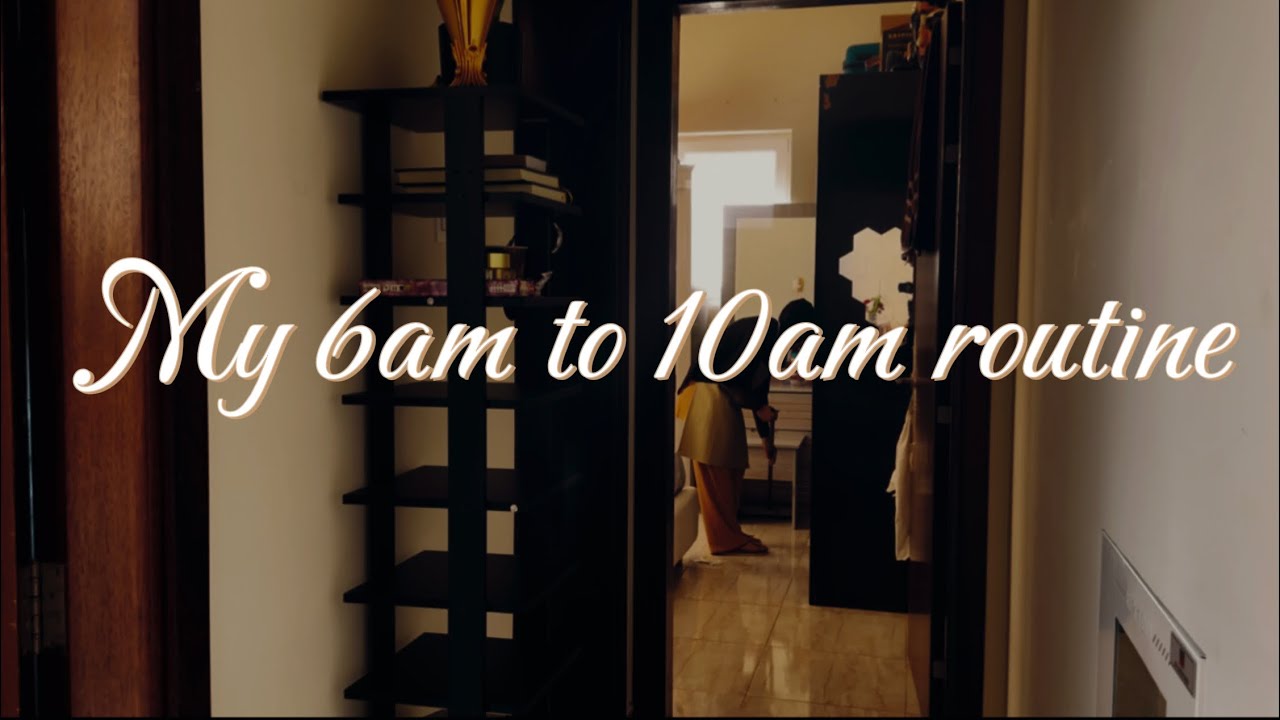 My 6am to 10am routine day before Ramadan 