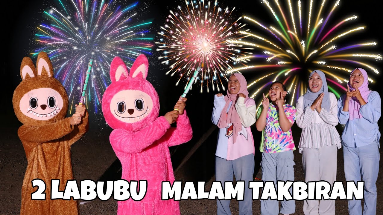 2 LABUBU PESTA PETASAN KEMBANG API MALAM TAKBIRAN | CHIKAKU FAMILY