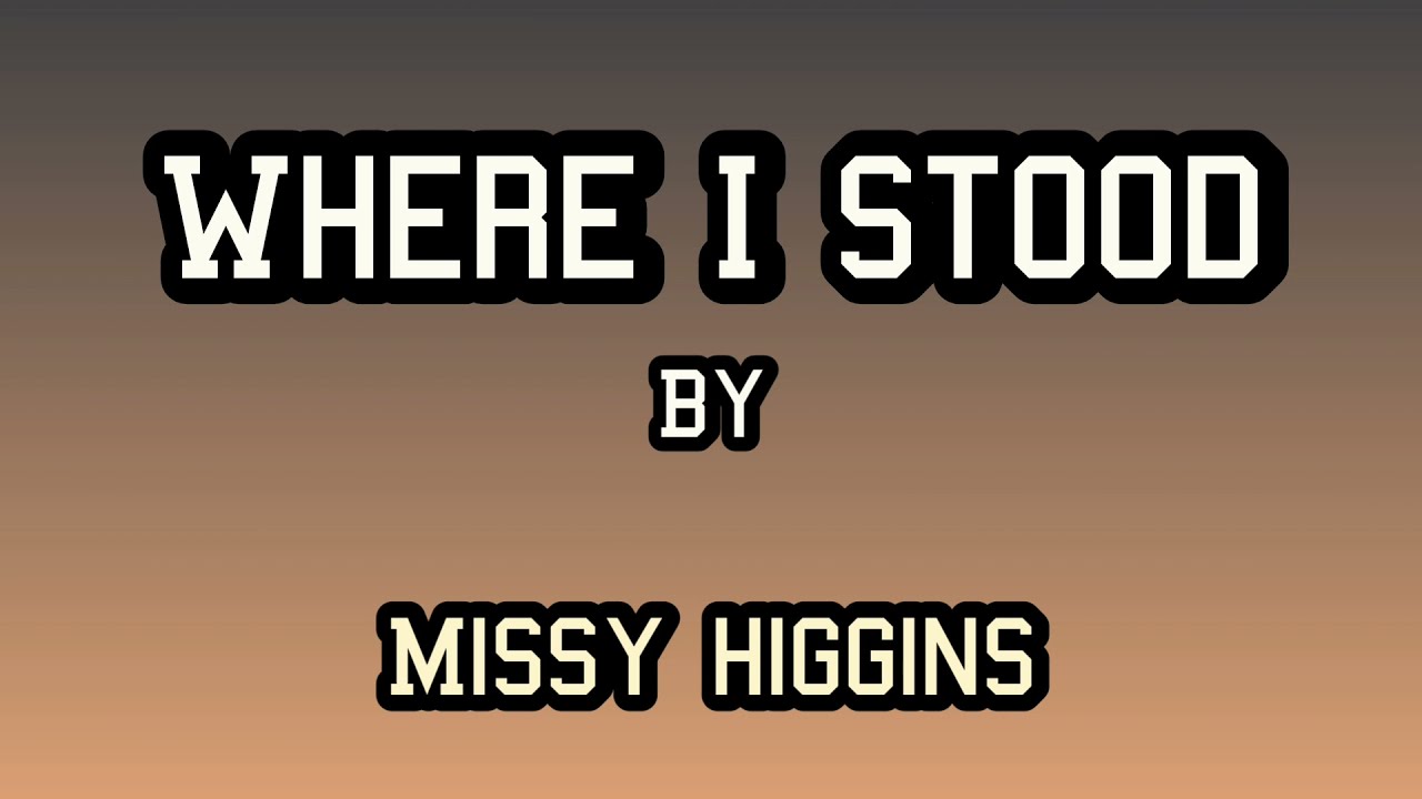 Where I Stood by Missy Higgins Karaoke