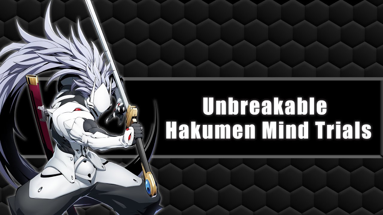 Unbreakable - Hakumen Mind Trials | Blazblue Entropy Effect