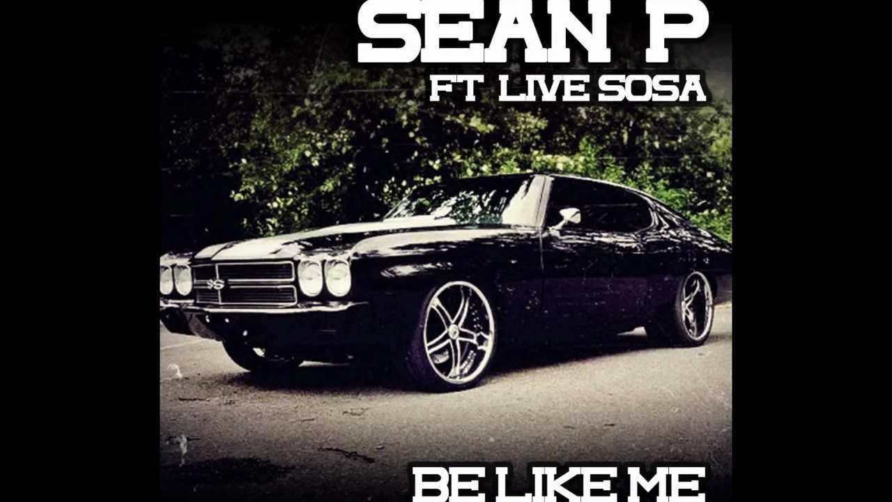 Sean P Ft. LiveSosa | Be Like Me