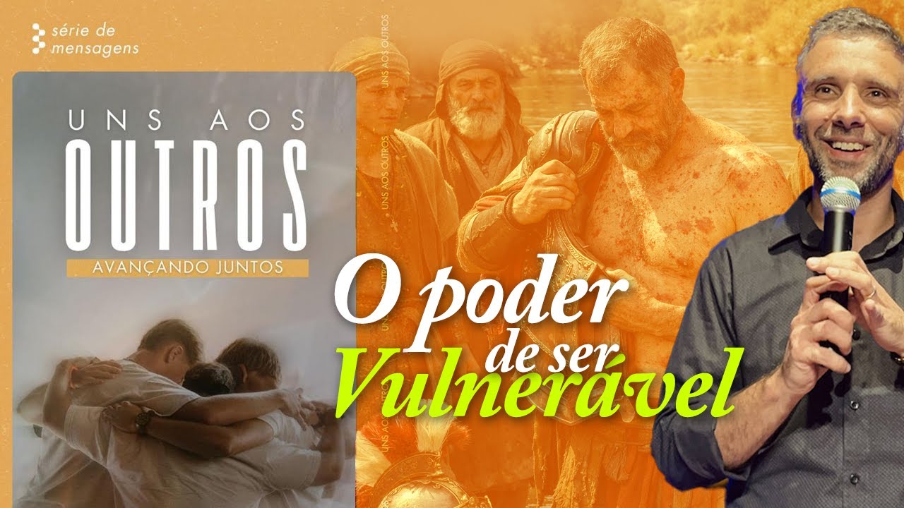 O poder de ser vulnerável - Pr. João Borges