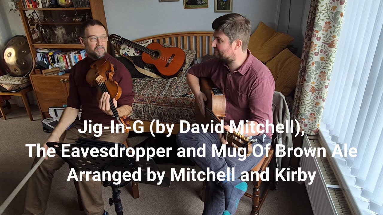 Mitchell & Kirby: JigInG, The Eavesdropper and Mug Of Brown Ale