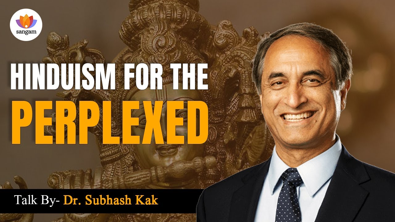 Hinduism for the Perplexed: Dr. Subhash Kak on Consciousness, Vedanta & Modern Science