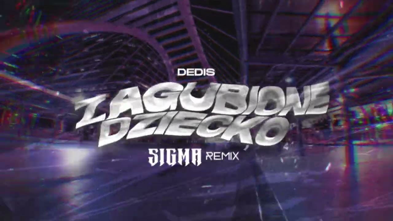 Dedis - Zagubione dziecko (Sigma Remix)