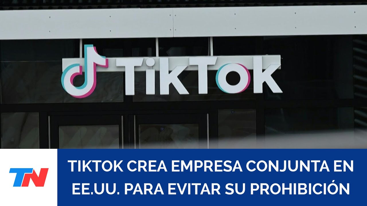 TikTok crea empresa conjunta en EE.UU. para operar la plataforma y evitar su prohibición