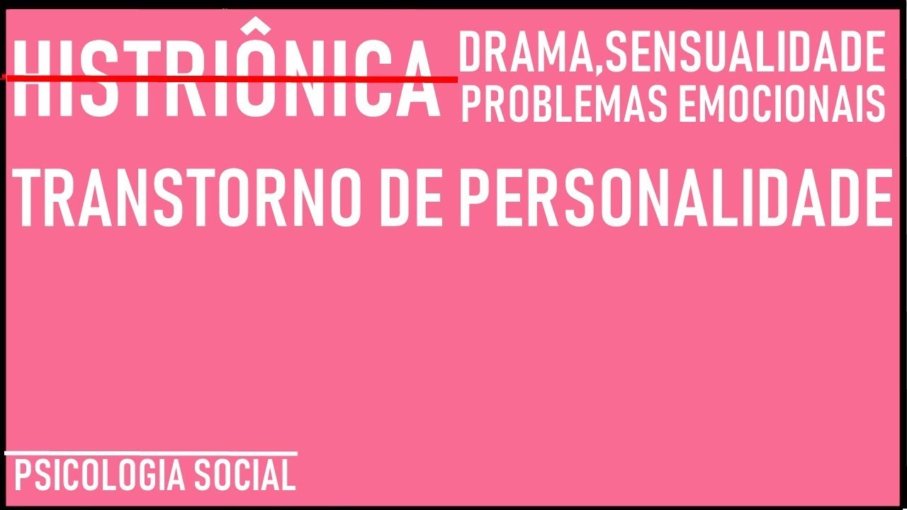 HISTRIÔNICO- TRANSTORNO DE PERSONALIDADE- PSICOLOGIA SOCIAL!