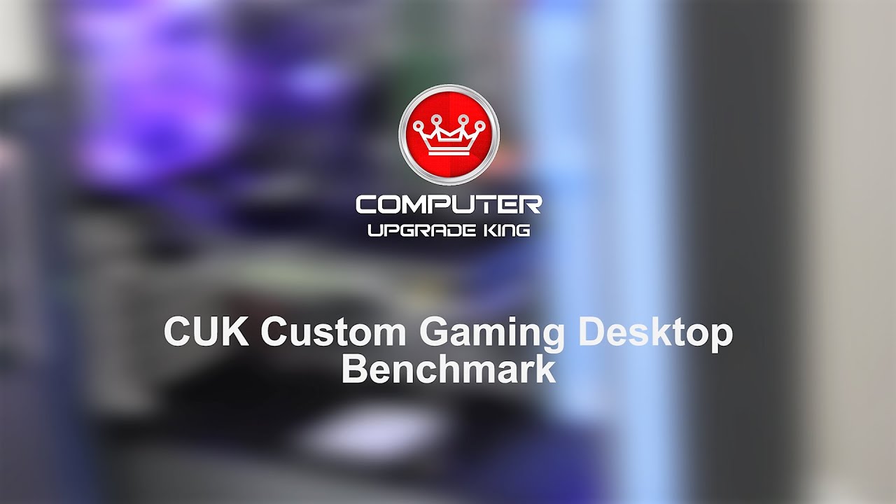 CUK Custom Gaming Desktop Benchmark | Computer Upgrade King