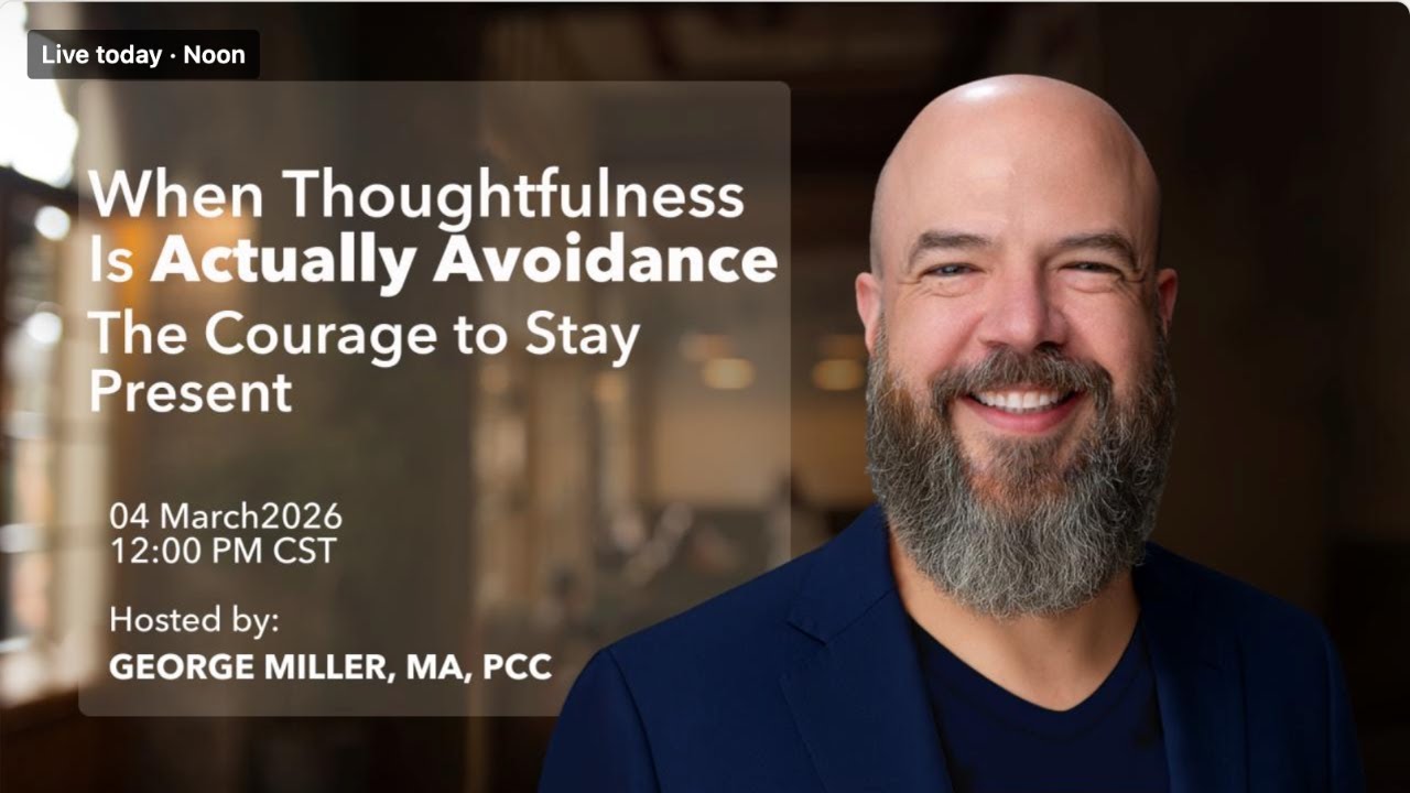 When Thoughtfulness Is Actually Avoidance: The Courage to Stay Present