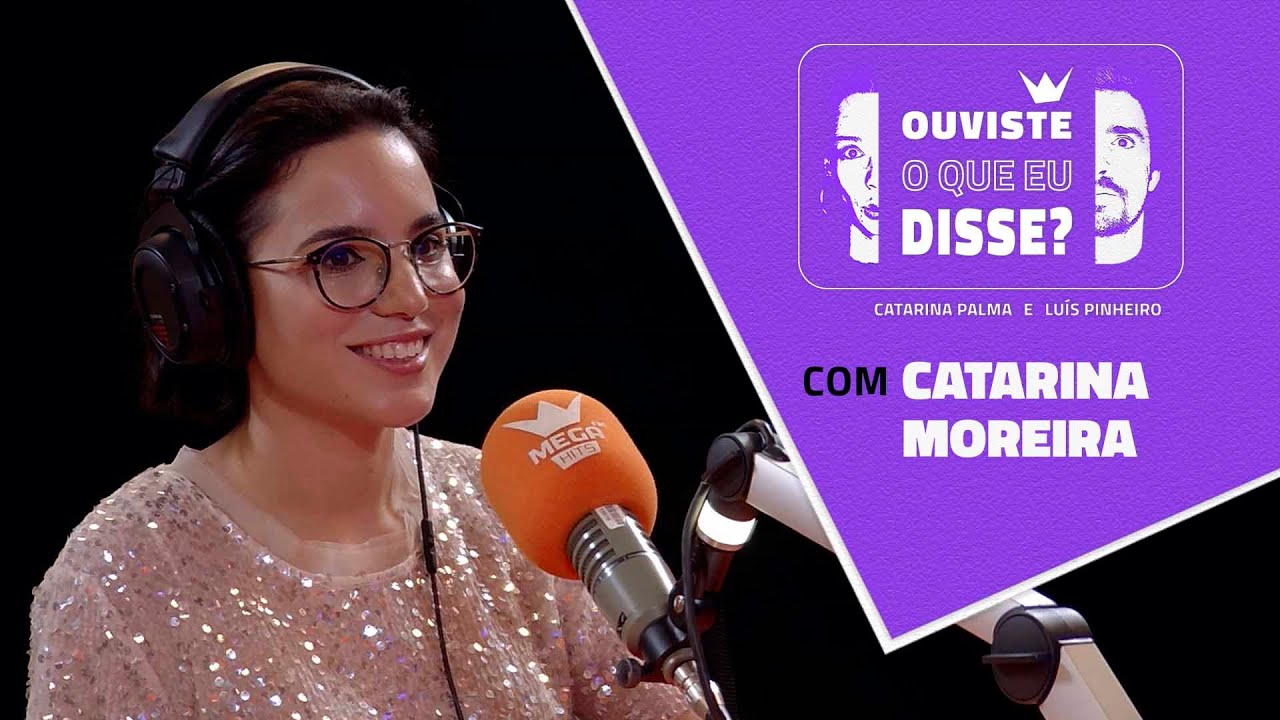 OUVISTE O QUE EU DISSE? #10 | com Catarina Moreira - 