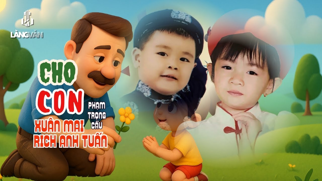 Cho Con ♫ Xuân Mai, Rich Anh Tuấn ♫ Xuân Mai & Con Cò Bé Bé Official