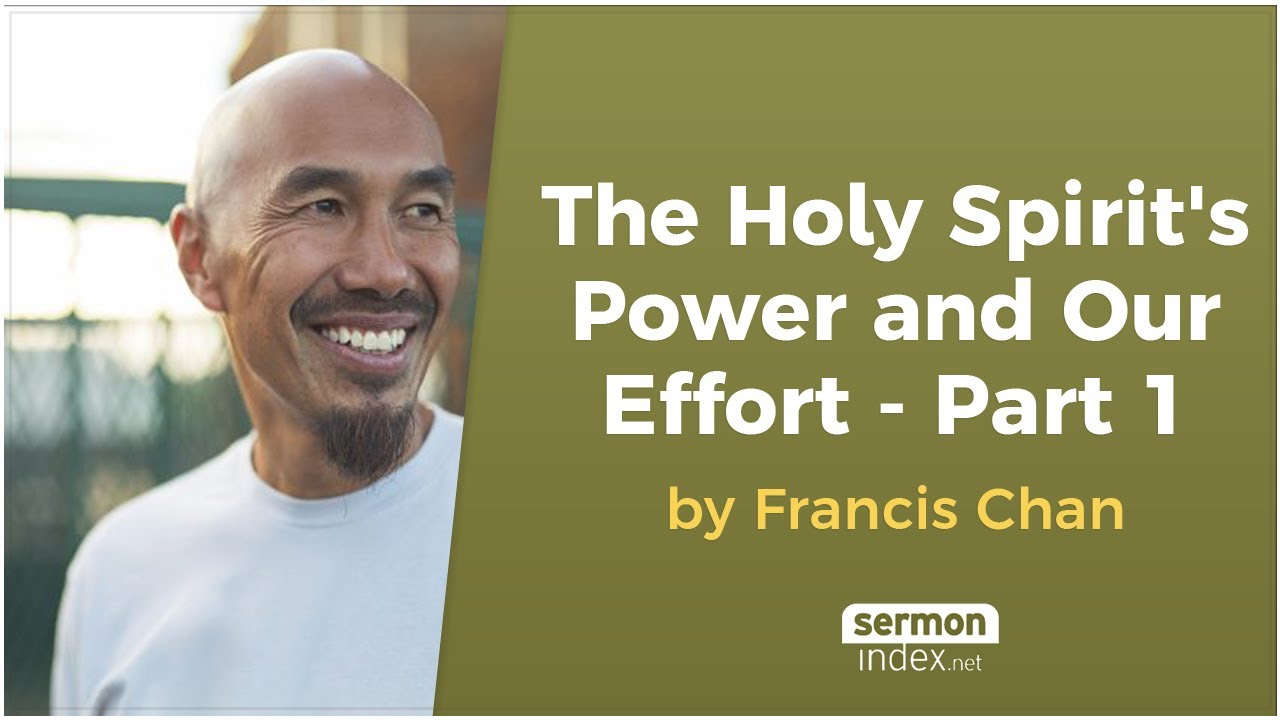 The Holy Spirit's Power and Our Effort - Part 1 by Francis Chan