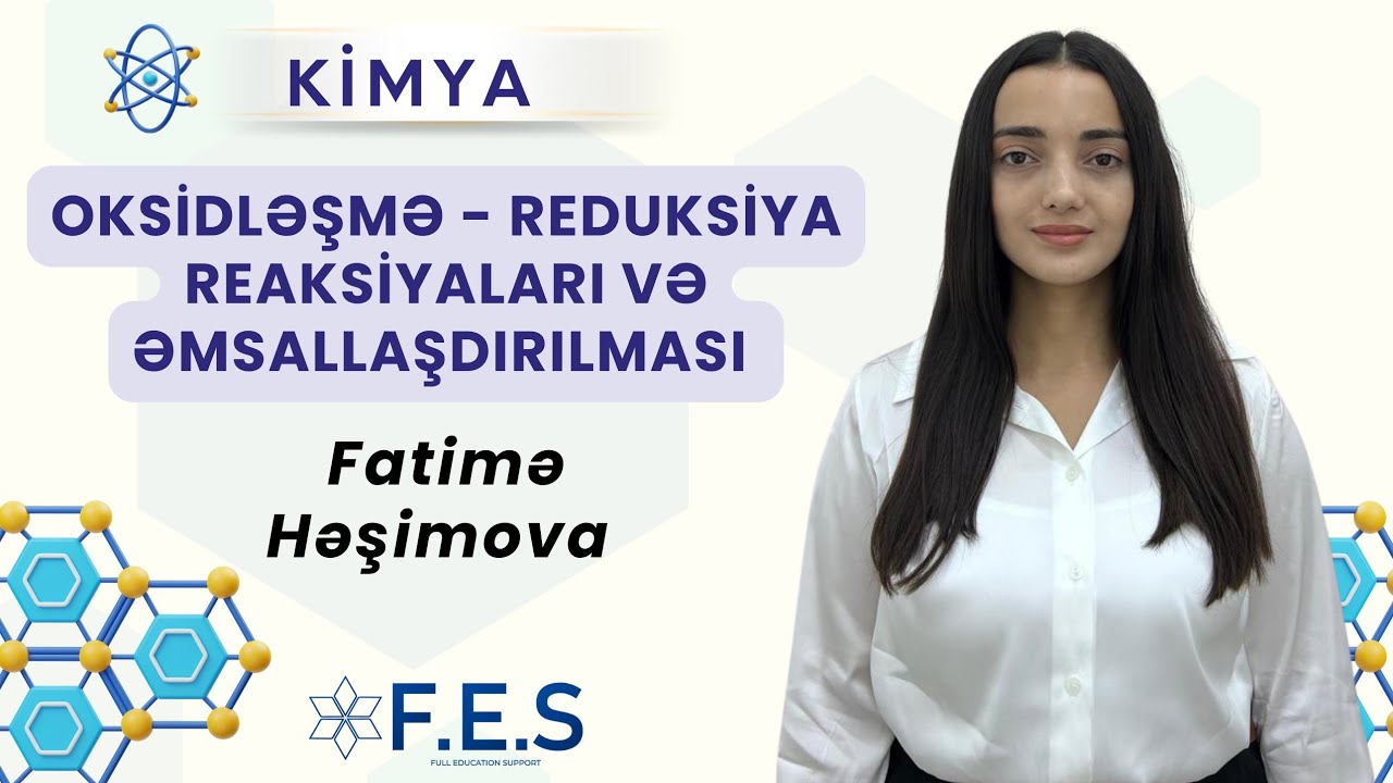 OKSİDLƏŞMƏ-REDUKSİYA REAKSİYALARI VƏ ƏMSALLAŞDIRILMASI | KİMYA | FATİMƏ HƏŞİMOVA | FES ACADEMY 