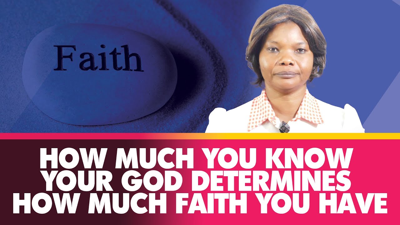 HOW MUCH YOU KNOW YOUR GOD DETERMINES HOW MUCH FAITH YOU HAVE - DIVINE LIFE PART 39