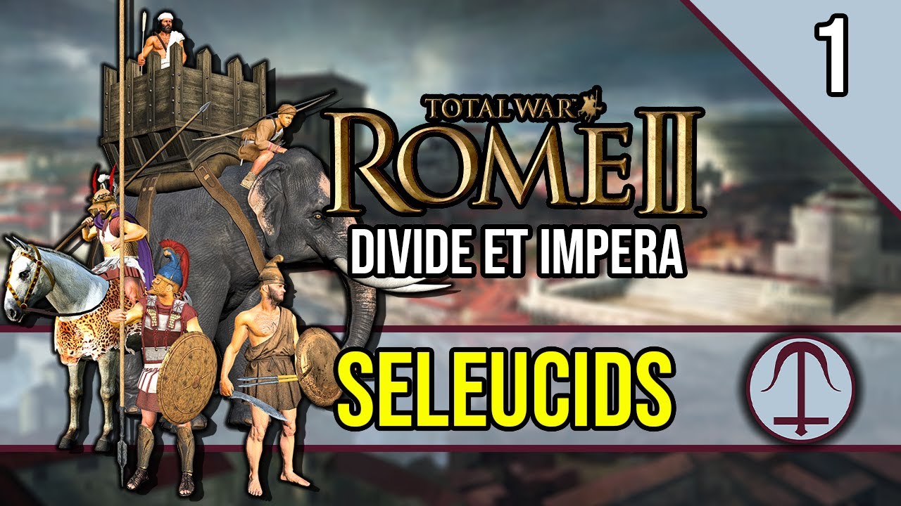 A Precarious Situation - ROME 2 Total War ~ Let's Play SELEUCIDS [Divide Et Impera] #1