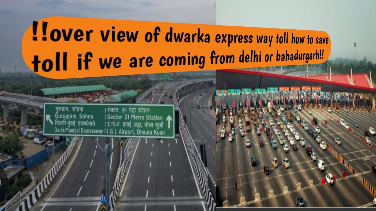 !!over view of dwarka express way toll how to save toll if we are coming from delhi or bahadurgarh!!
