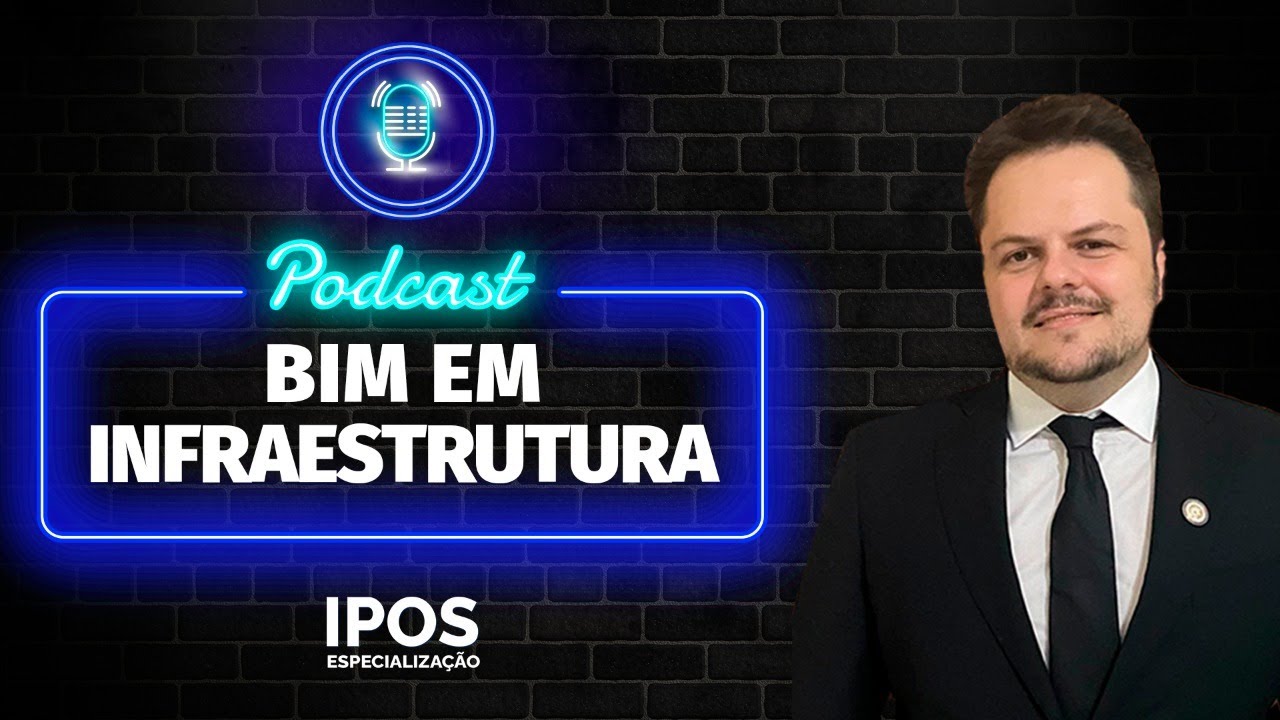 🎙️Podcast - BIM EM INFRAESTRUTURA - IPOS #002