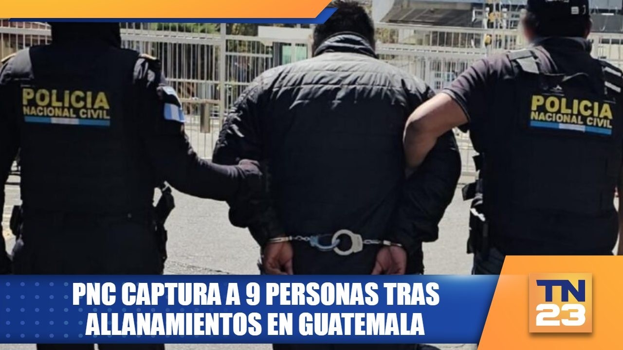 PNC captura a 9 personas tras allanamientos en Guatemala