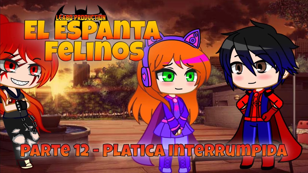 El Espanta Felinos - Parte 12 / Platica Interrumpida