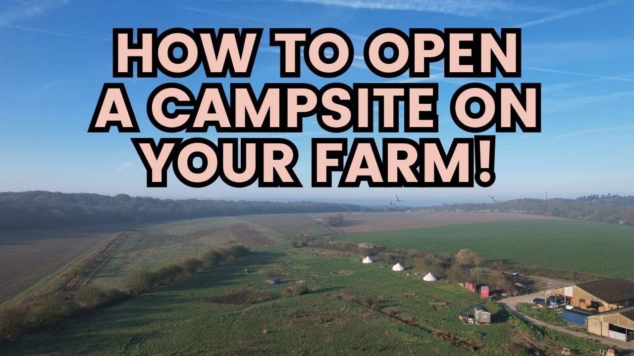 HOW TO OPEN A PROFITABLE CAMPSITE ON YOUR FARM!