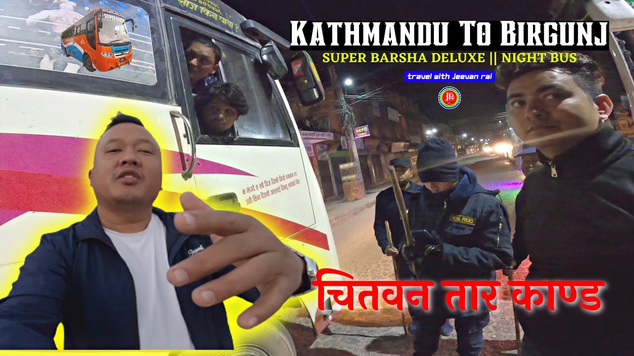 Kathmandu To Birgunj || Travel with Jeevan Rai || Super Barsha Deluxe || Night Bus Driving vlog 🇳🇵