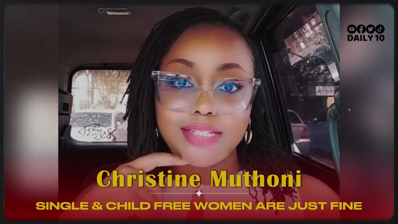 Single & Child Free Women Are Just Fine || Christine Muthoni