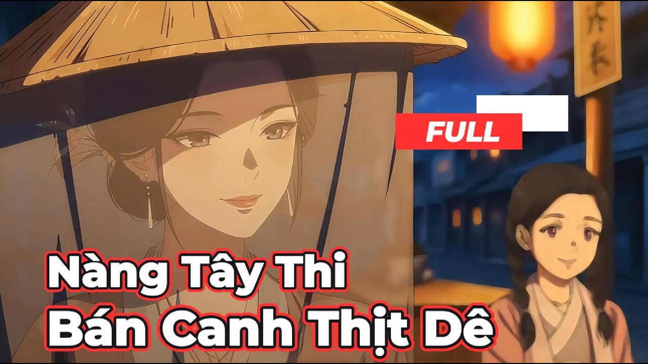 Full Bộ | Nàng Tây Thi Bán Canh Thịt Dê    - Chipbi Chipbi