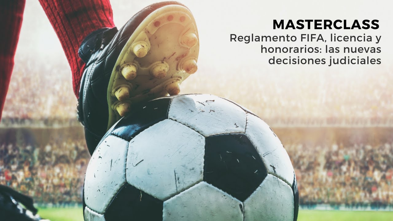 Masterclass | Reglamento FIFA, licencia y honorarios: las nuevas decisiones judiciales