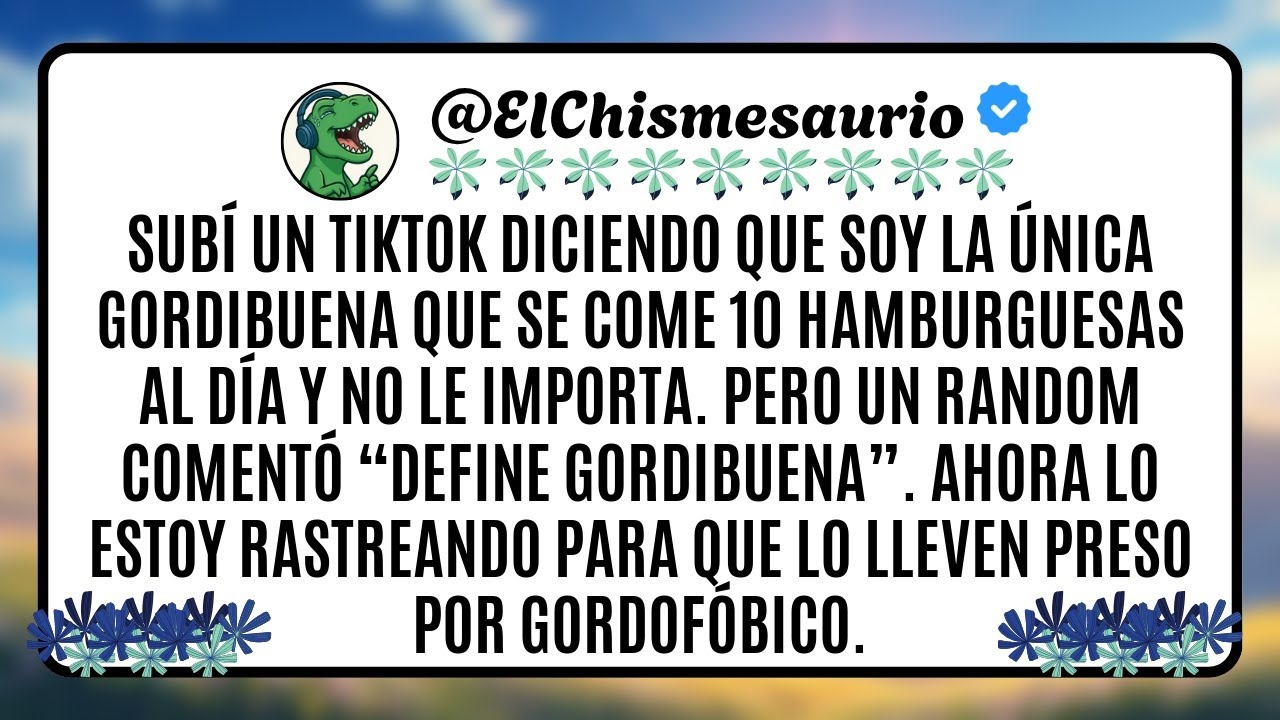 Subí un tiktok diciendo que soy la única gordibuena que se come 10 hamburguesas