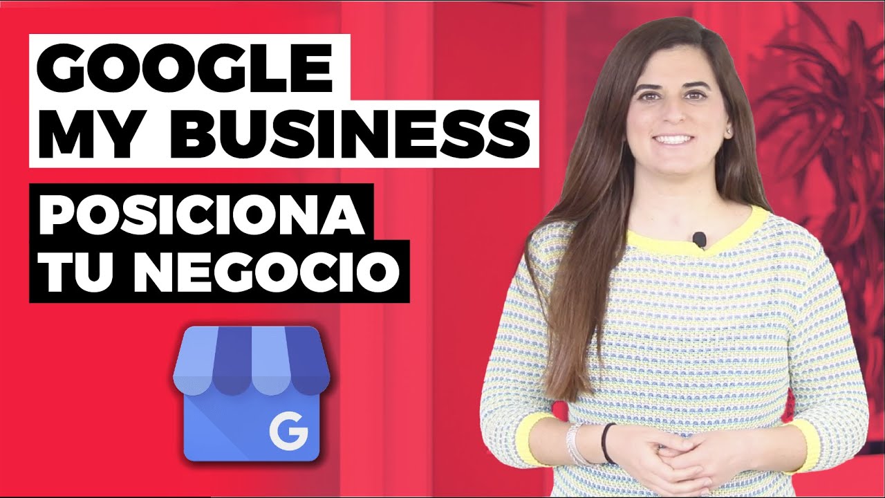 Cómo Posicionar tu Negocio con Google My Business