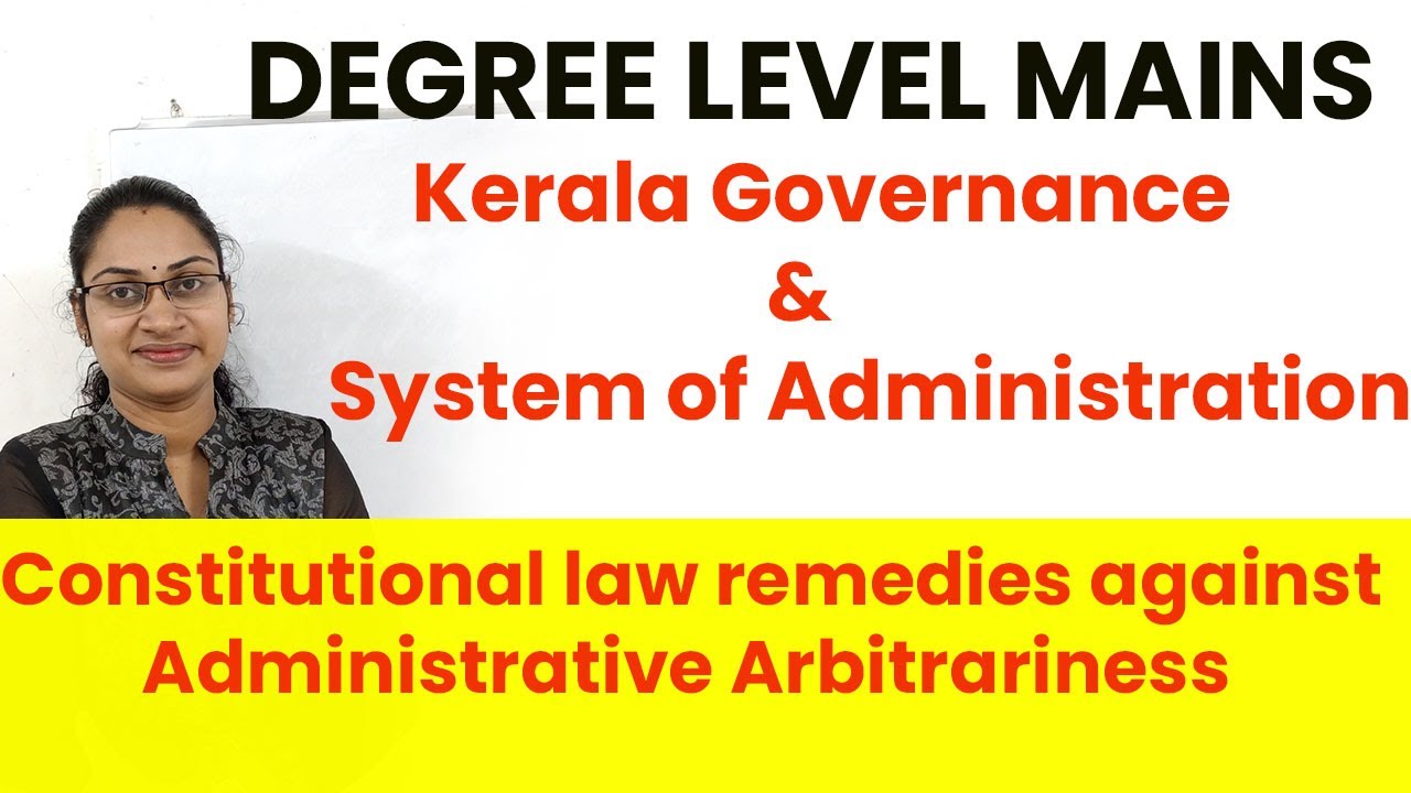 KERALA GOVERNANCE& SYSTEM OF ADMINISTRATION|CONSTITUTIONAL LAW REMEDIES ADMINISTRATIVE ARBITRARINESS