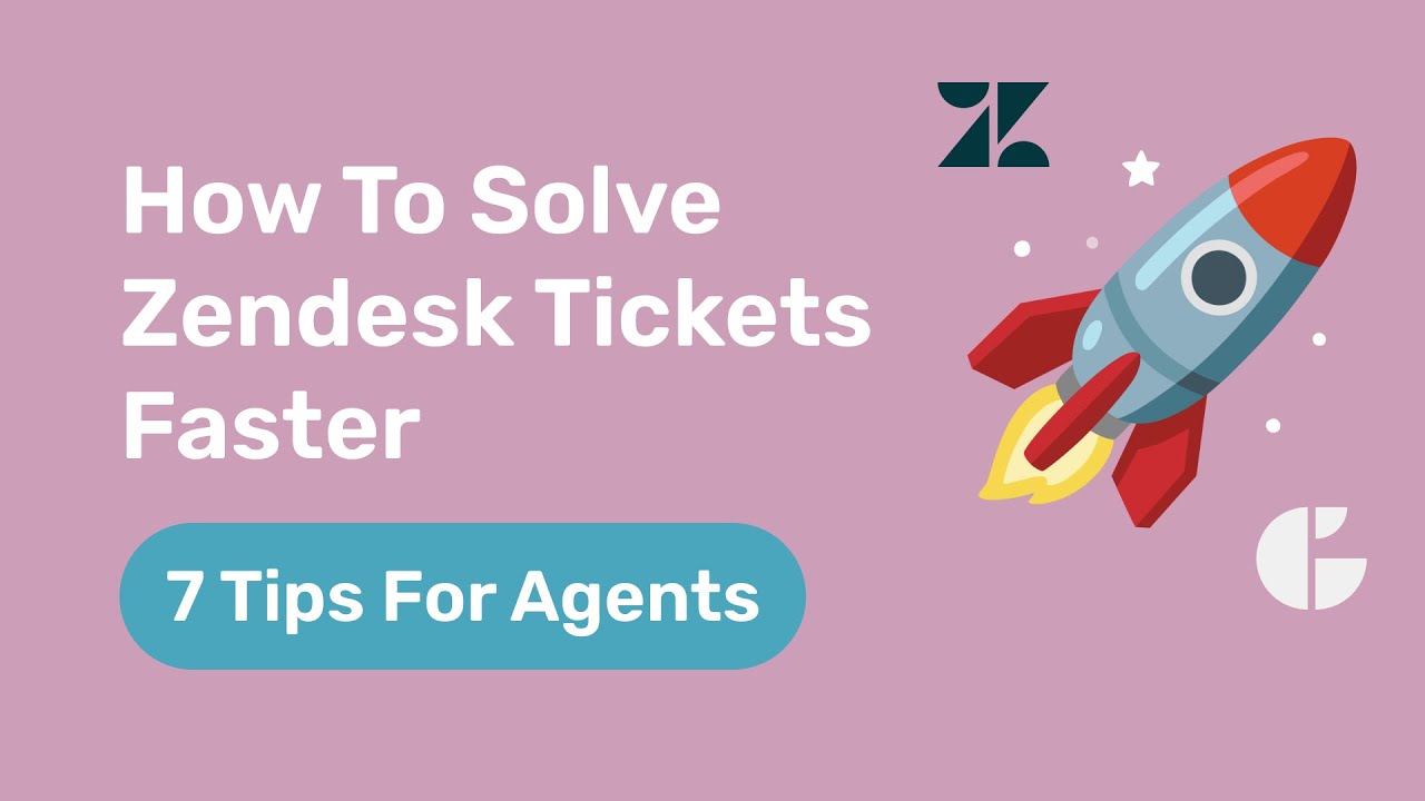 How To Solve Zendesk Tickets Faster - 7 Tips For Agents