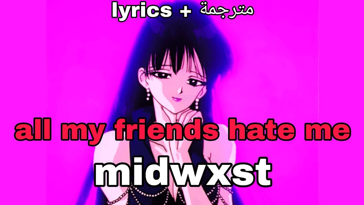 midwxst - all my friends hate me