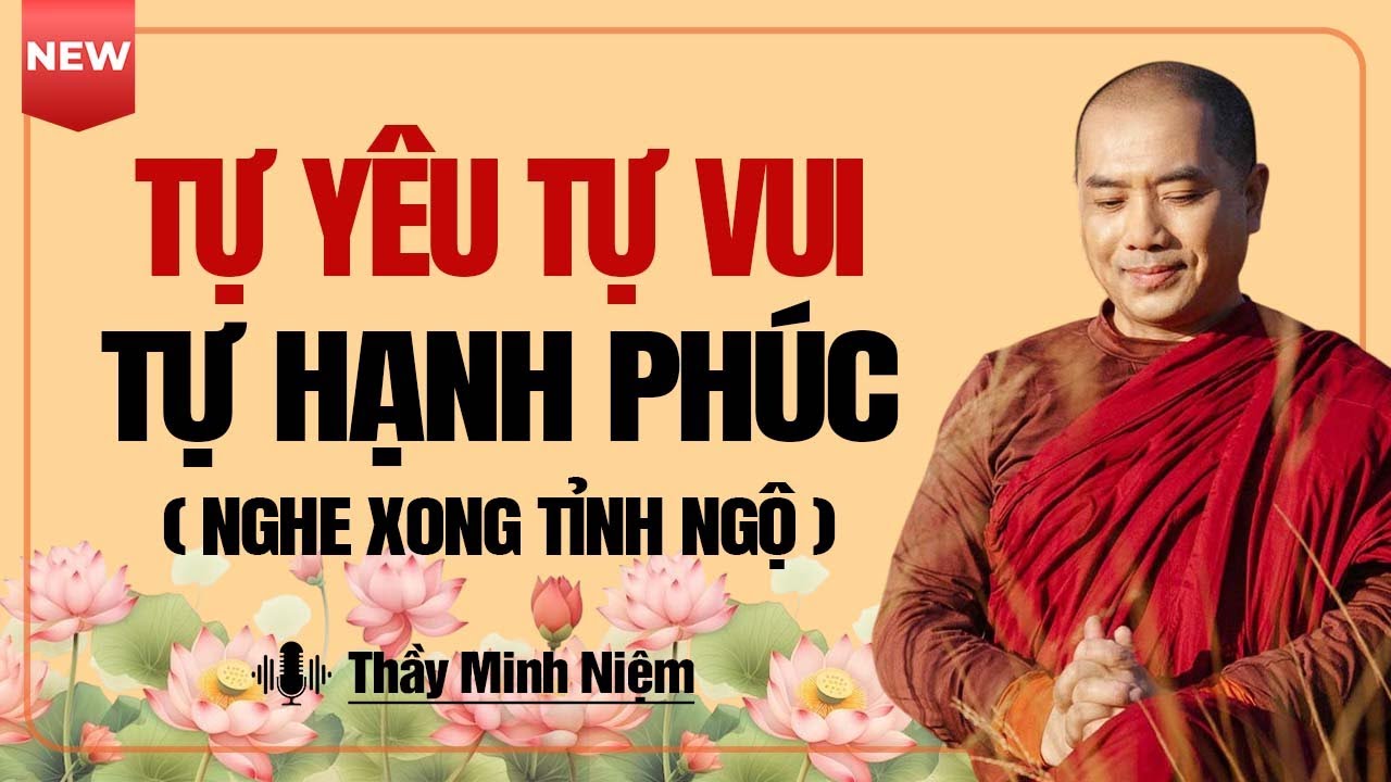 Tự Yêu - Tự Vui - Tự Hạnh Phúc (Đáng Suy Ngẫm) | Thầy Minh Niệm