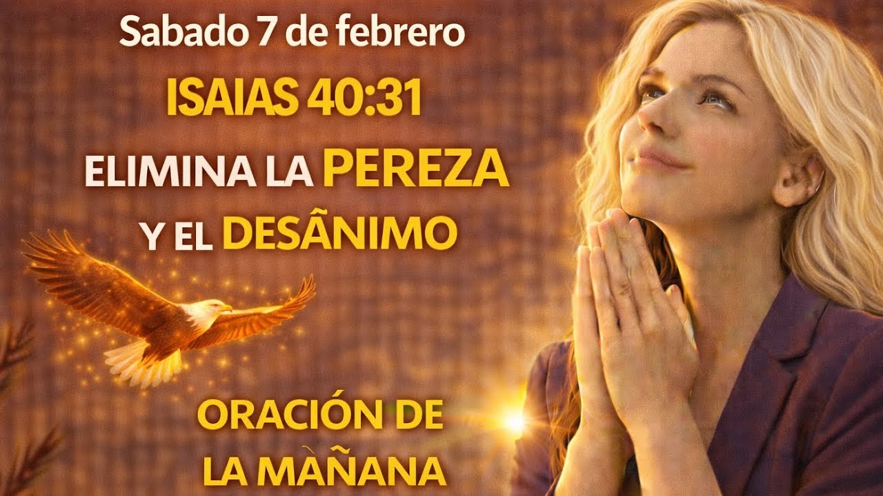 Oración poderosa para eliminar la pereza sabado 7 de febrero/ Isaías 40:31
