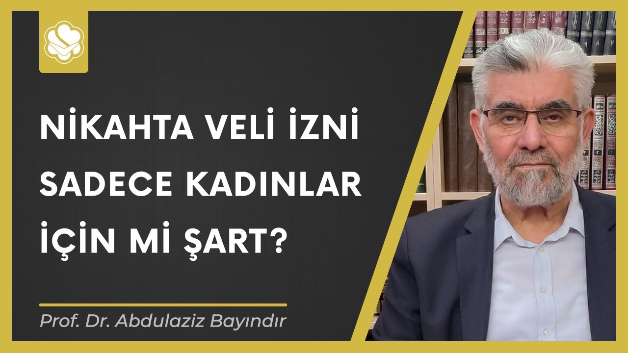 Nikahta veli izni sadece kadınlar için mi şart? | Prof. Dr. Abdulaziz Bayındır
