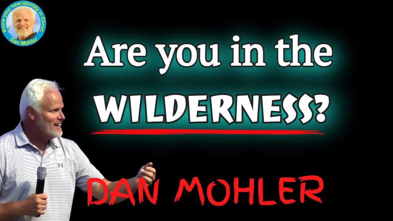 ✝️ Are you in the wilderness? Dan Mohler
