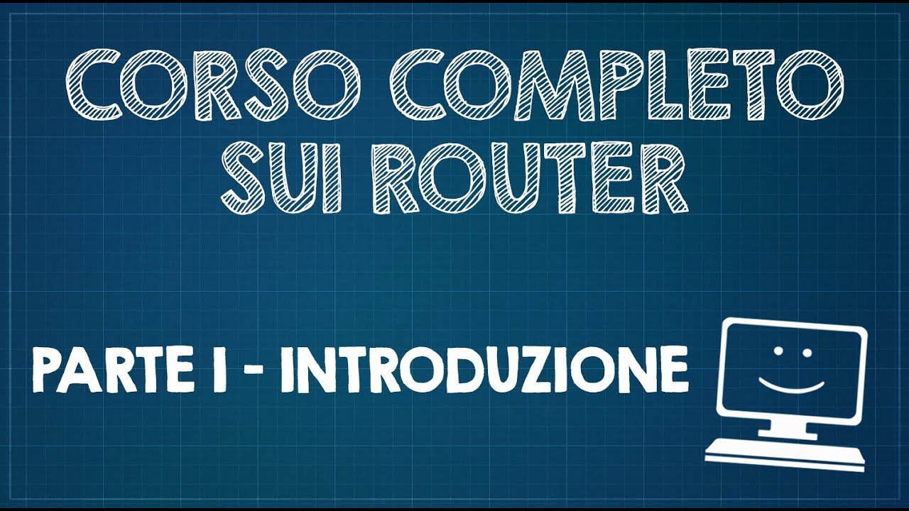 Corso completo sui Router - Parte 1 - Introduzione
